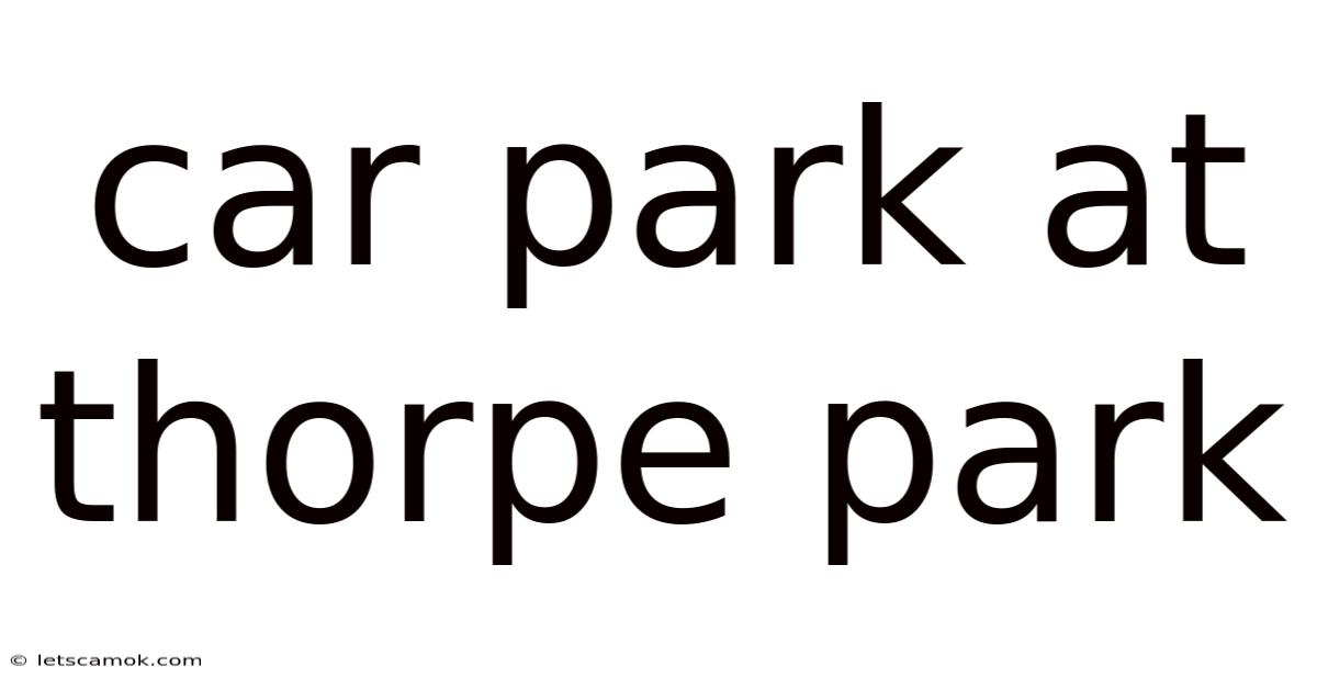 Car Park At Thorpe Park