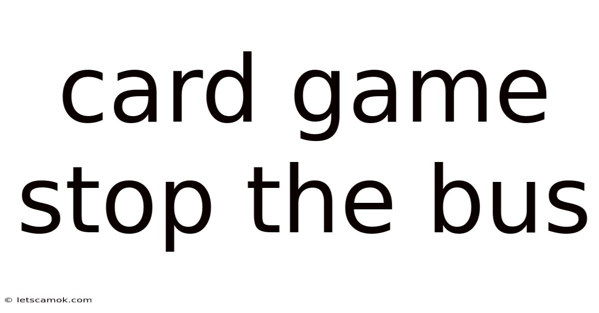 Card Game Stop The Bus