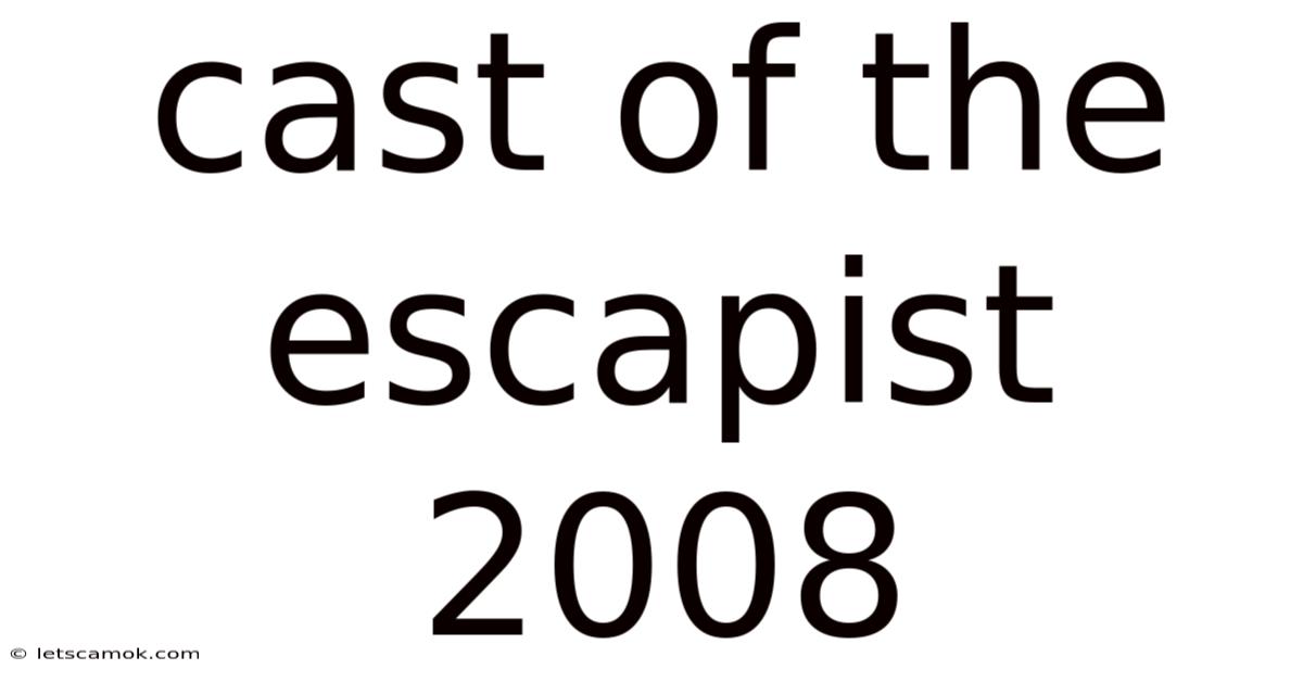 Cast Of The Escapist 2008