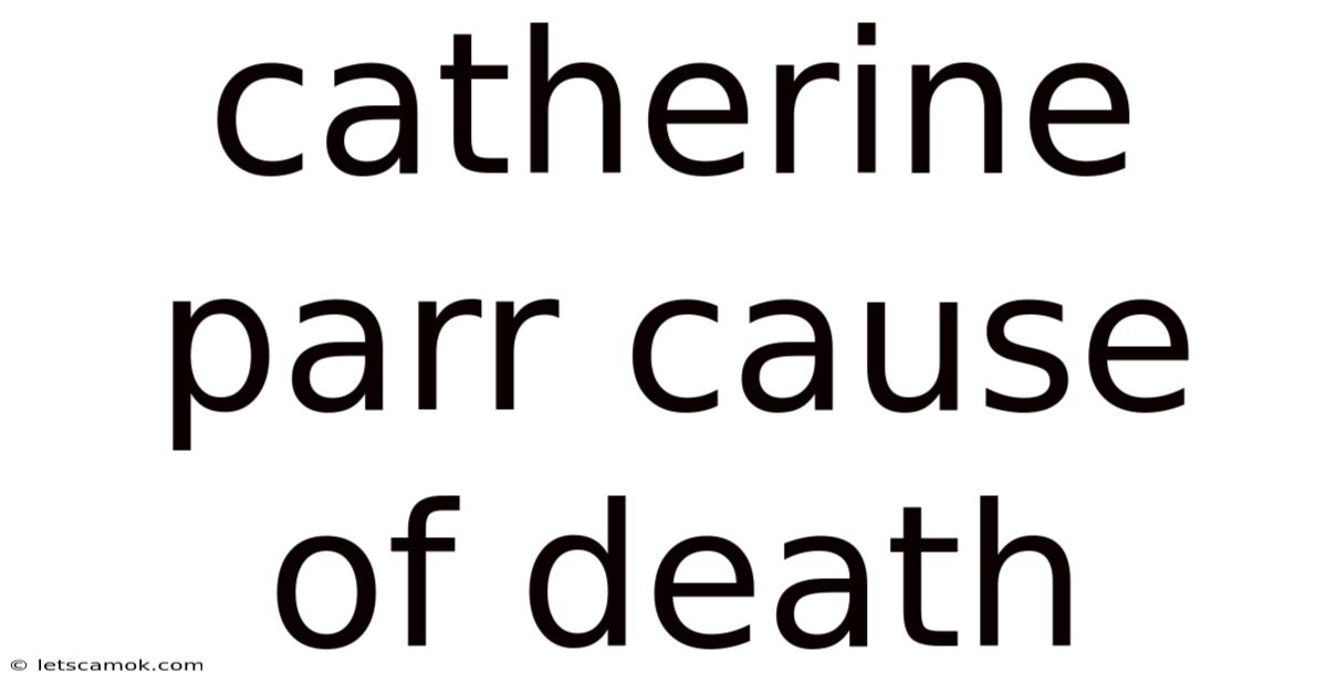 Catherine Parr Cause Of Death