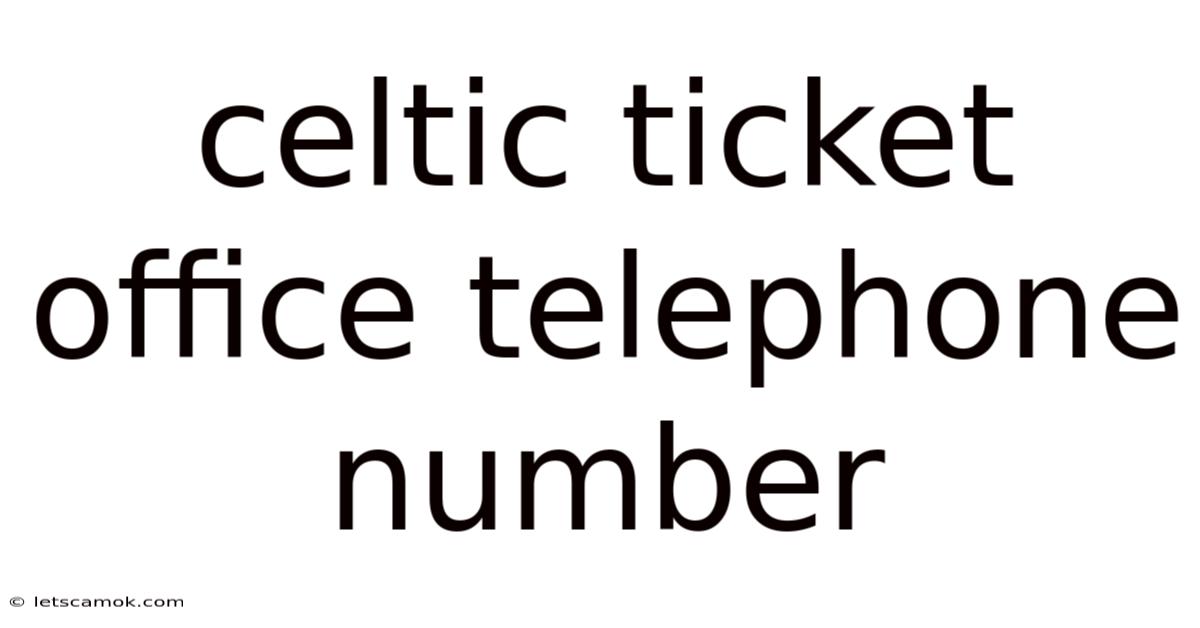 Celtic Ticket Office Telephone Number