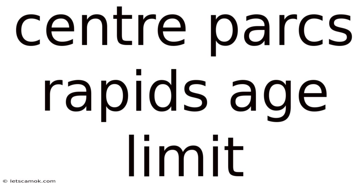 Centre Parcs Rapids Age Limit