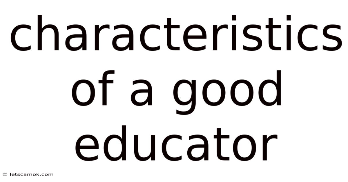 Characteristics Of A Good Educator
