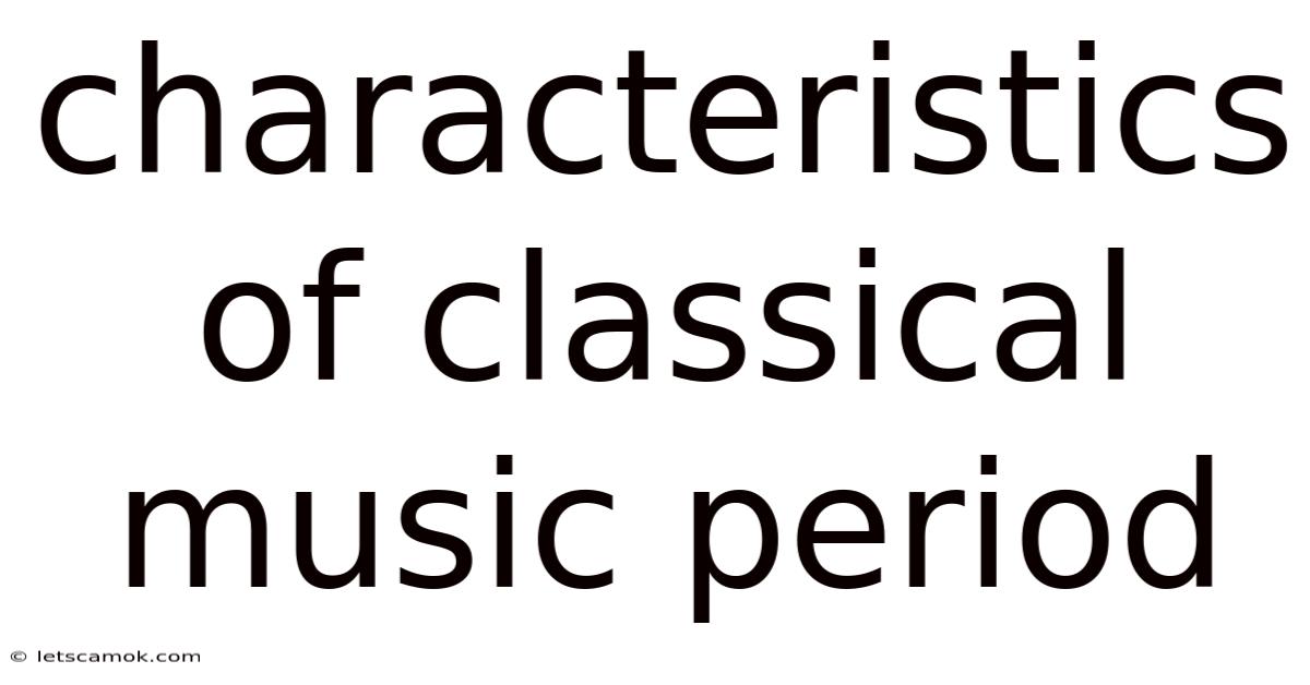 Characteristics Of Classical Music Period