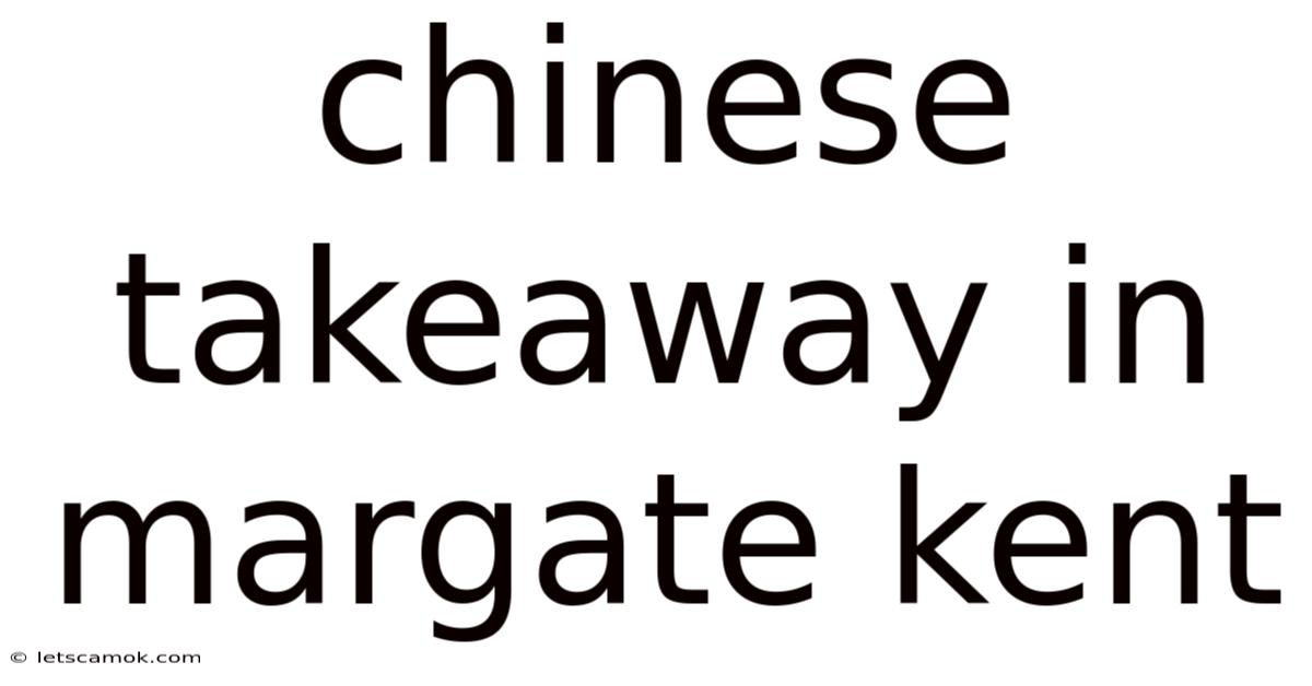 Chinese Takeaway In Margate Kent