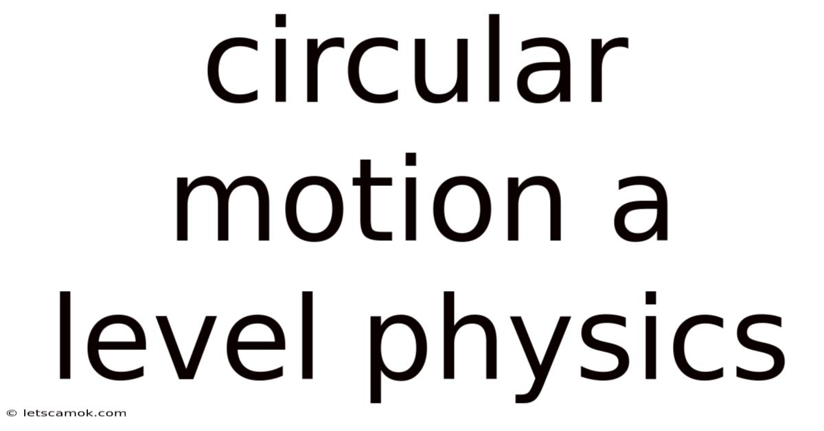 Circular Motion A Level Physics