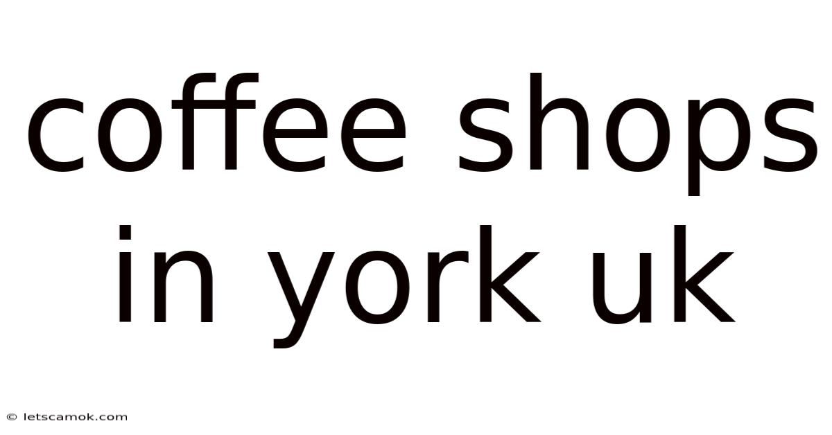 Coffee Shops In York Uk