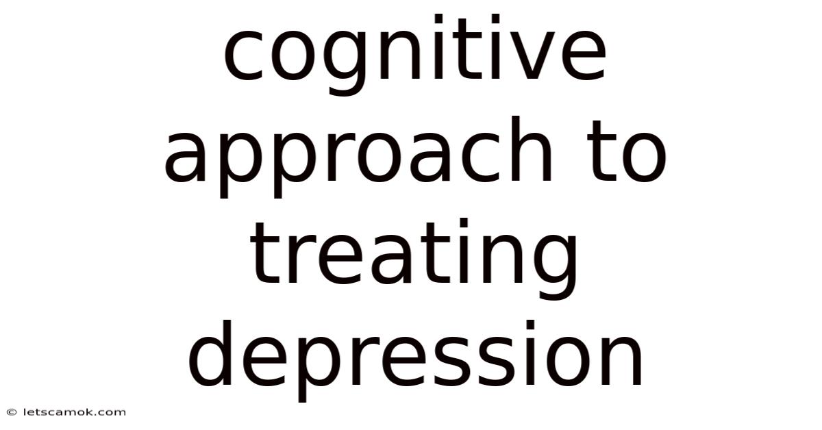 Cognitive Approach To Treating Depression