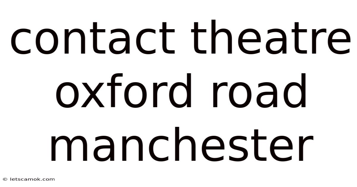 Contact Theatre Oxford Road Manchester