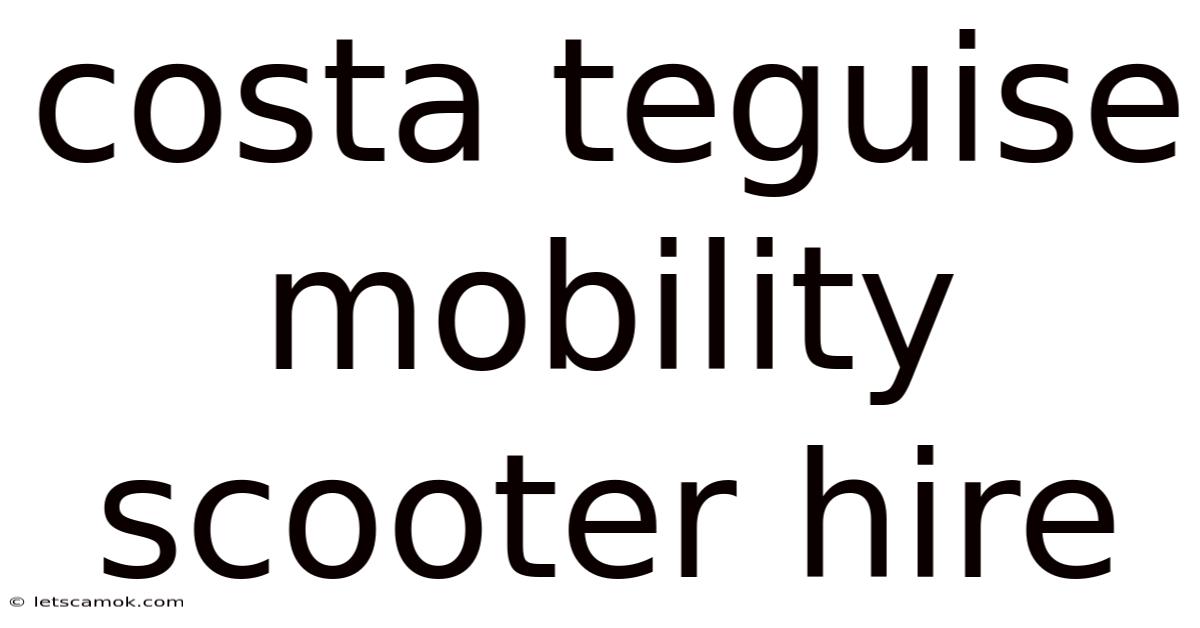Costa Teguise Mobility Scooter Hire