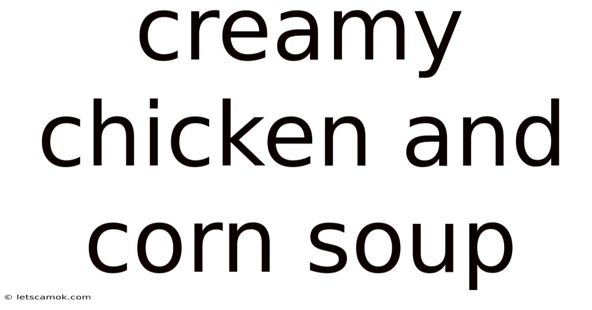 Creamy Chicken And Corn Soup