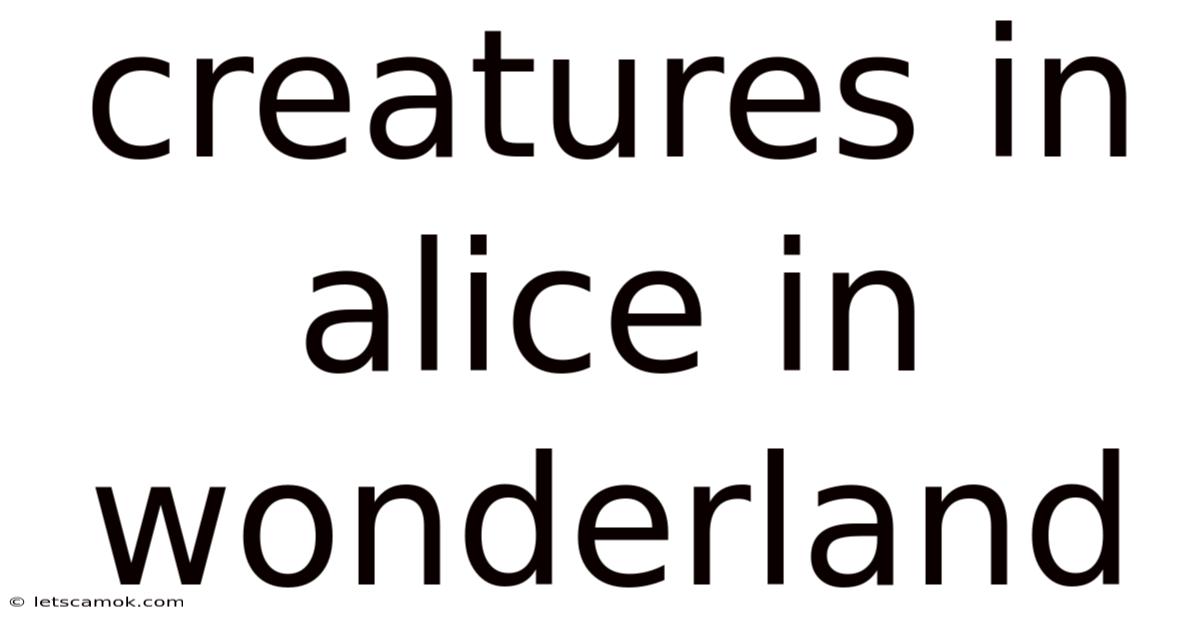 Creatures In Alice In Wonderland