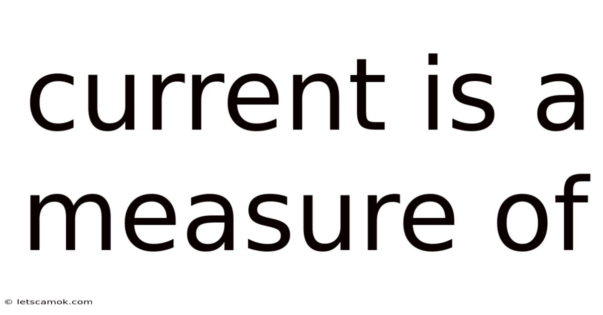 Current Is A Measure Of