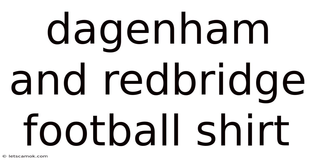 Dagenham And Redbridge Football Shirt
