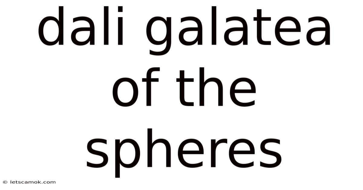 Dali Galatea Of The Spheres