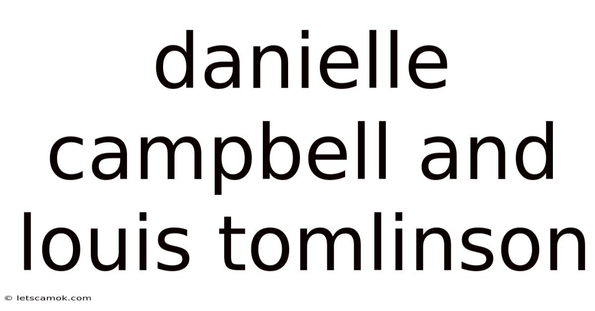 Danielle Campbell And Louis Tomlinson