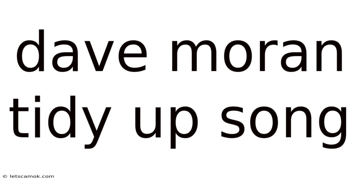 Dave Moran Tidy Up Song