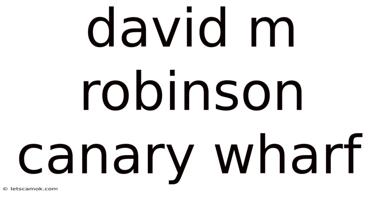 David M Robinson Canary Wharf