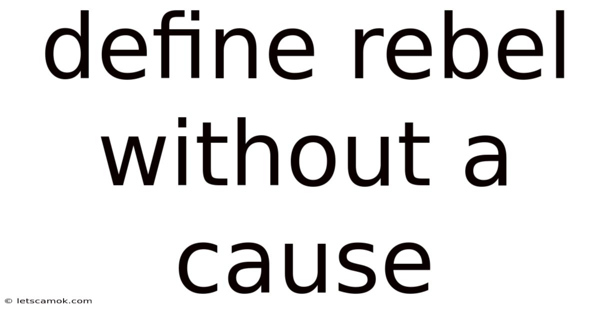 Define Rebel Without A Cause