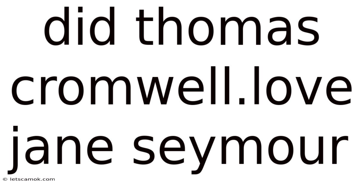Did Thomas Cromwell.love Jane Seymour