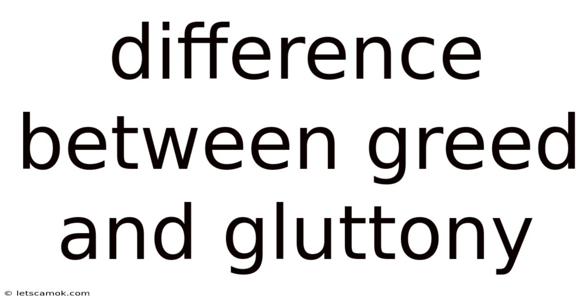 Difference Between Greed And Gluttony