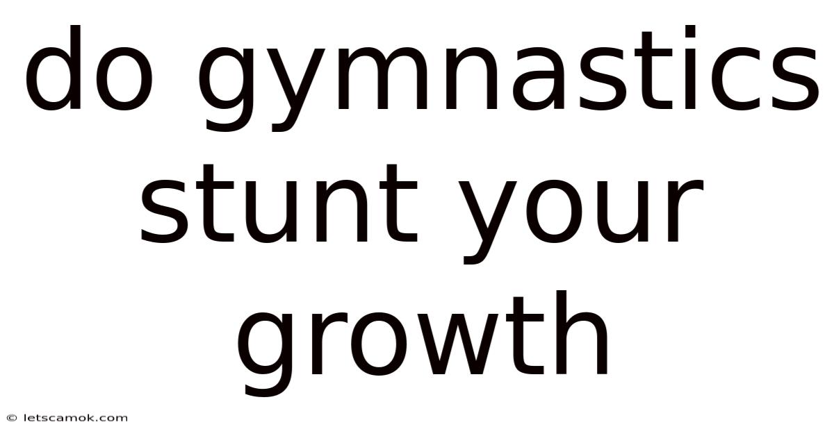 Do Gymnastics Stunt Your Growth