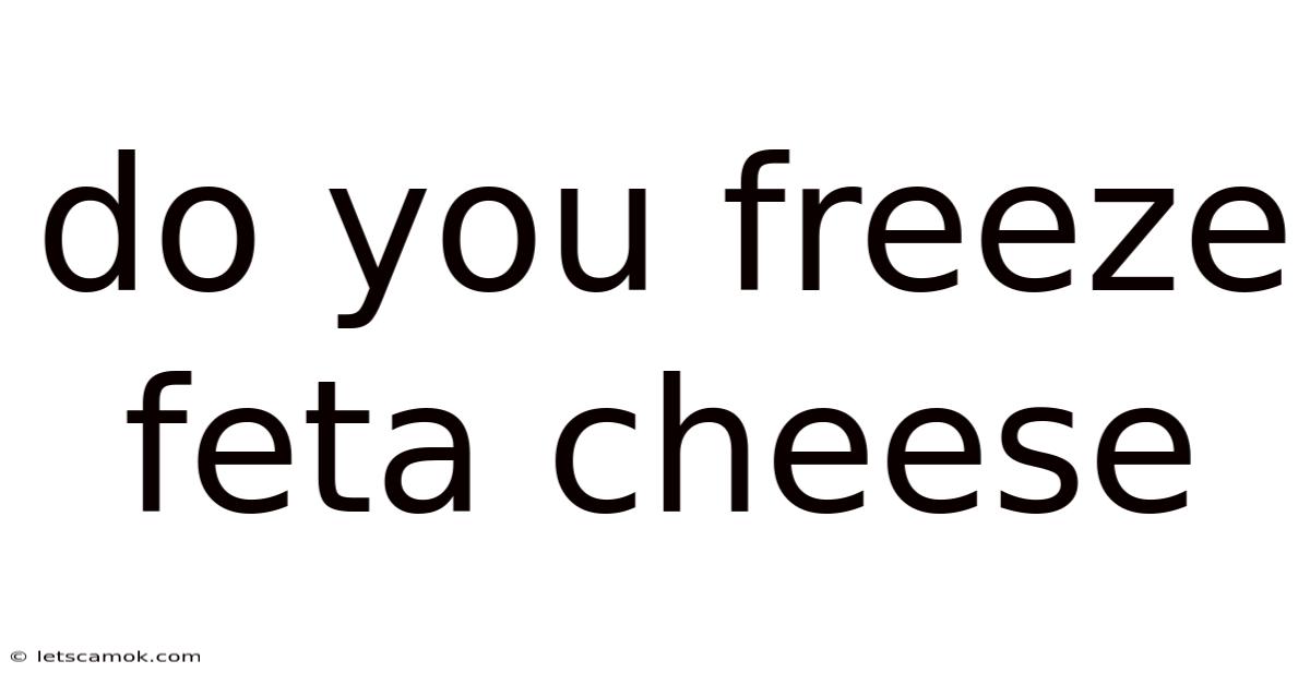Do You Freeze Feta Cheese