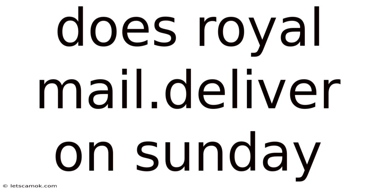 Does Royal Mail.deliver On Sunday