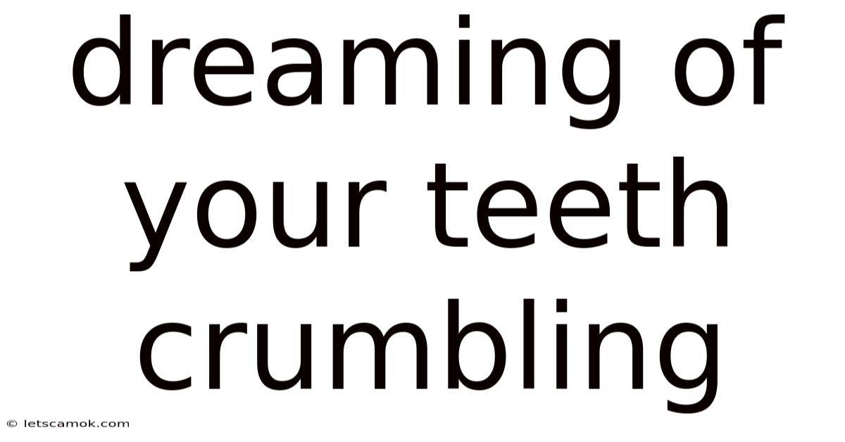 Dreaming Of Your Teeth Crumbling