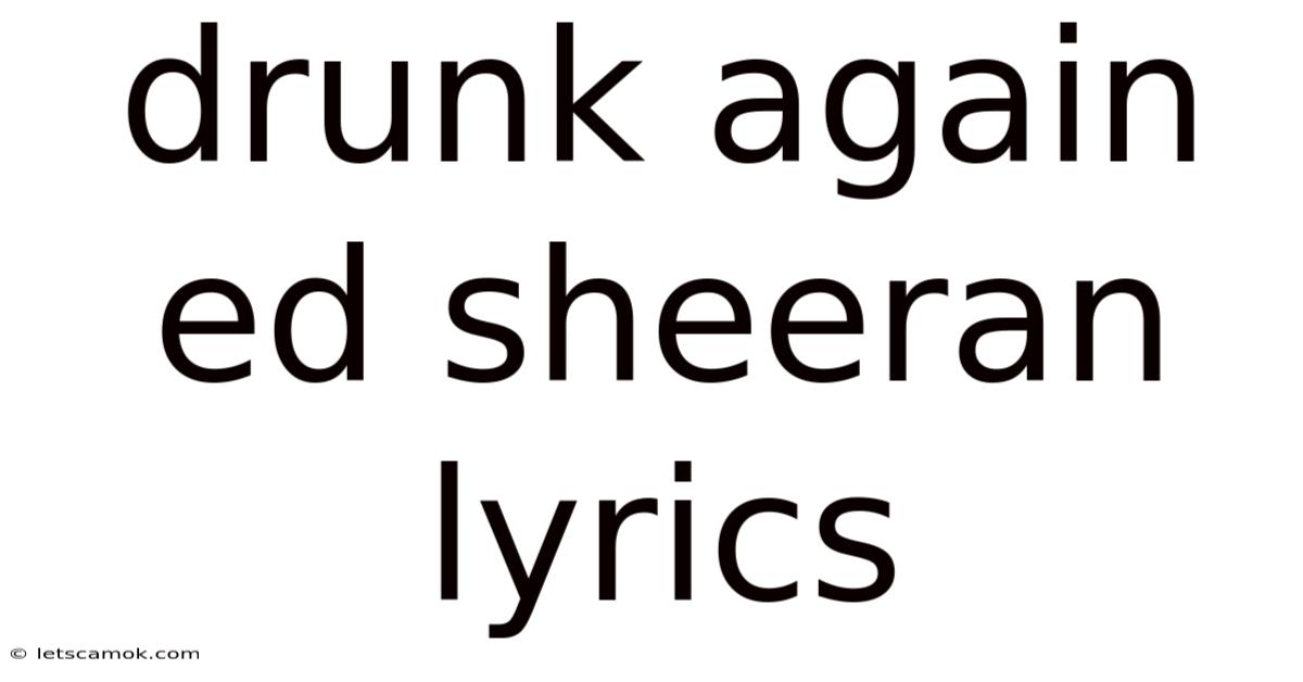 Drunk Again Ed Sheeran Lyrics