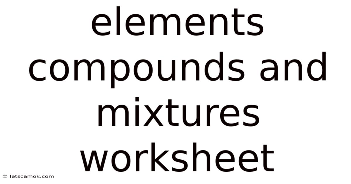 Elements Compounds And Mixtures Worksheet