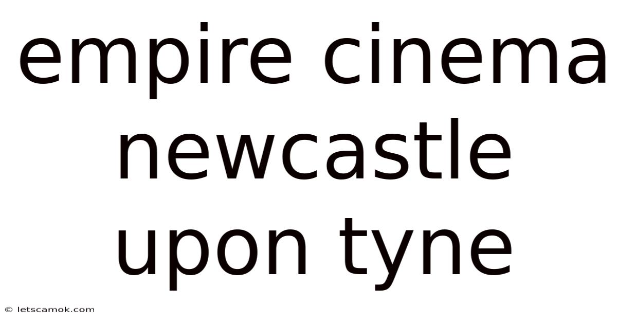 Empire Cinema Newcastle Upon Tyne