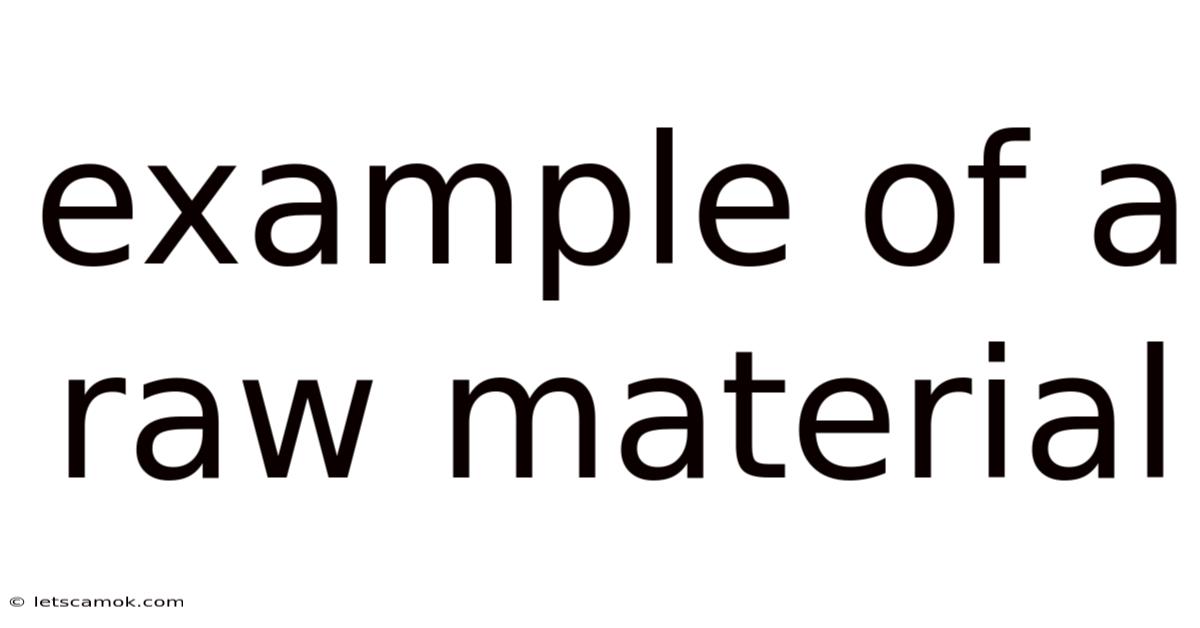 Example Of A Raw Material