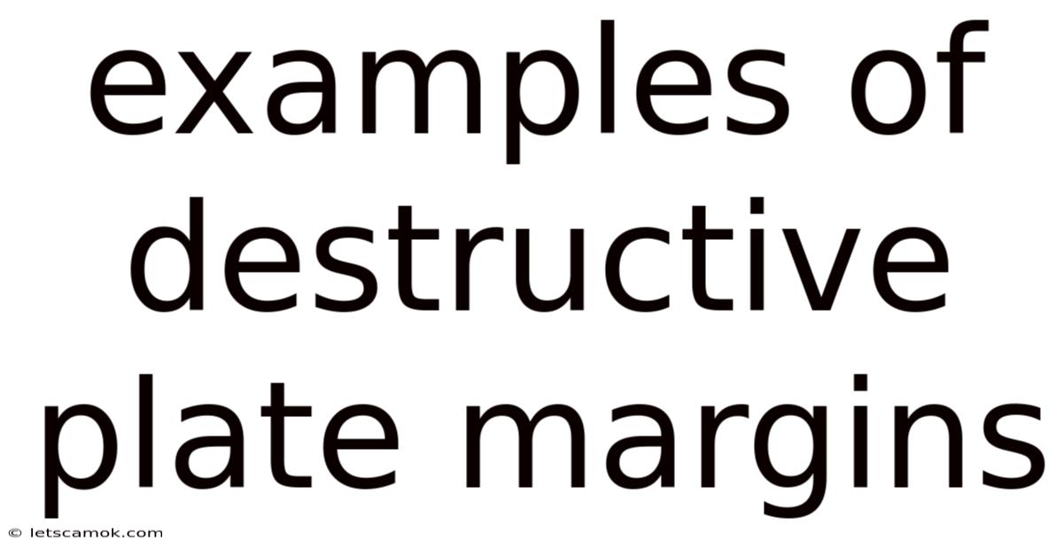 Examples Of Destructive Plate Margins