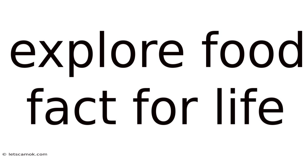 Explore Food Fact For Life