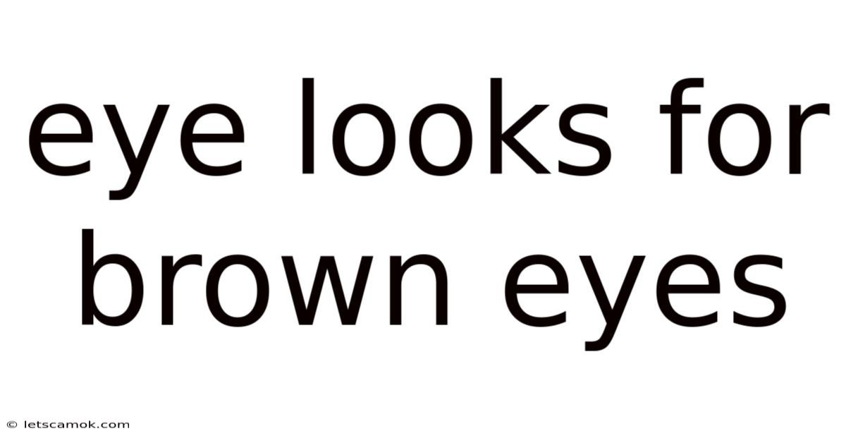 Eye Looks For Brown Eyes