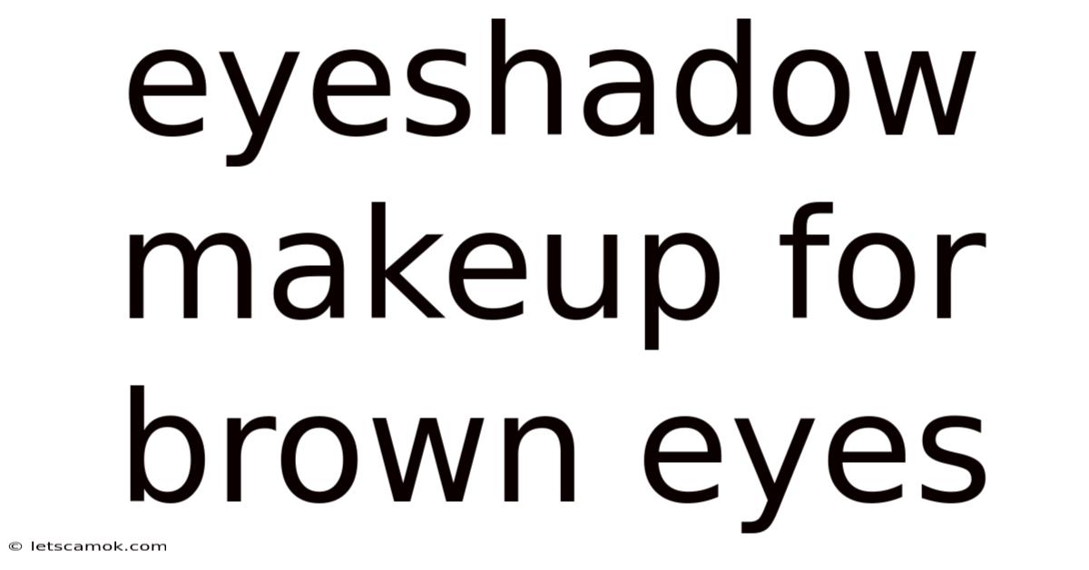 Eyeshadow Makeup For Brown Eyes