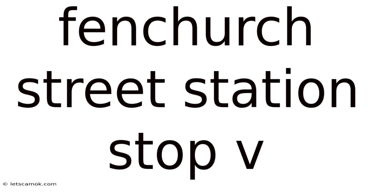 Fenchurch Street Station Stop V