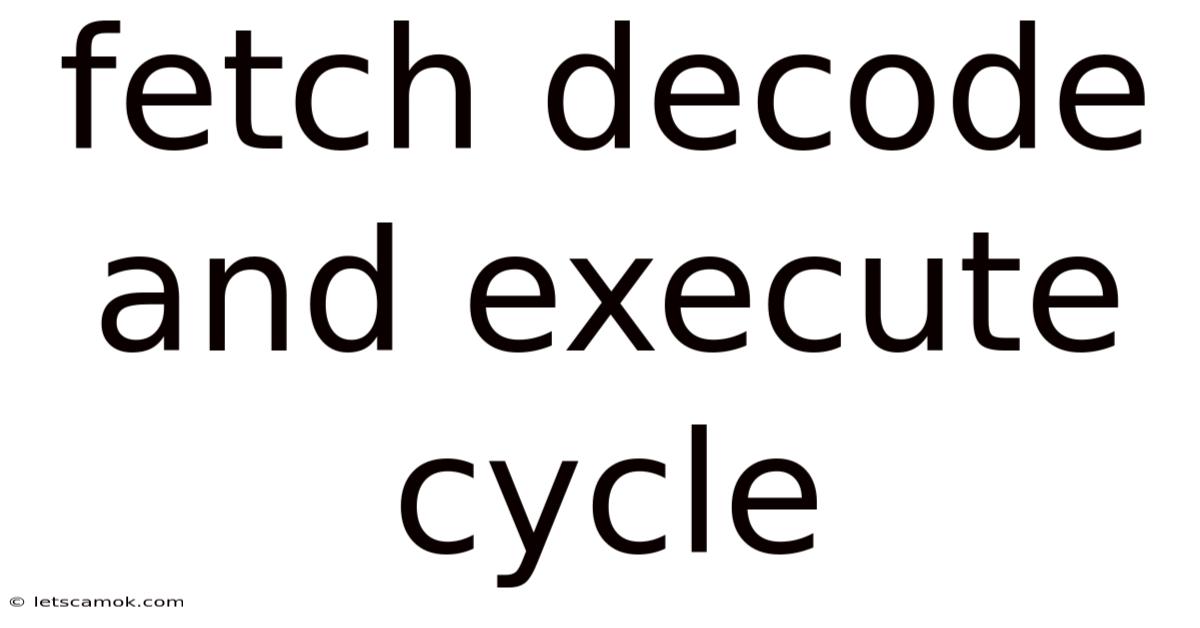 Fetch Decode And Execute Cycle