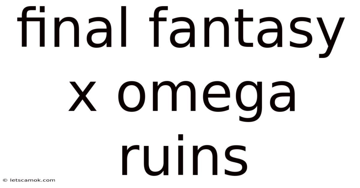 Final Fantasy X Omega Ruins