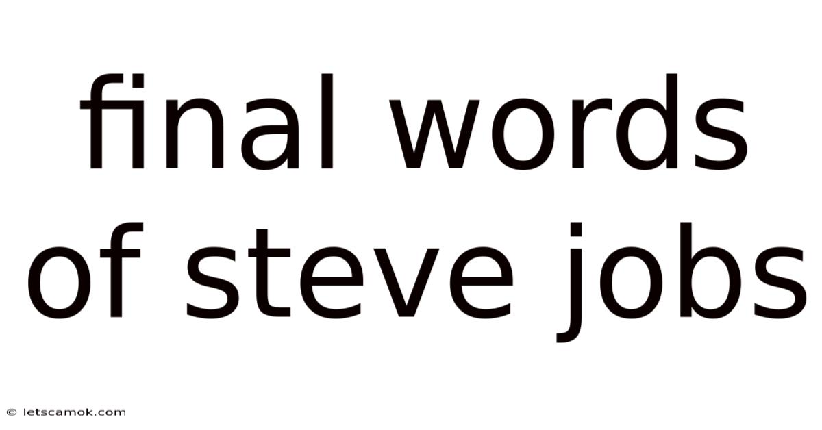Final Words Of Steve Jobs