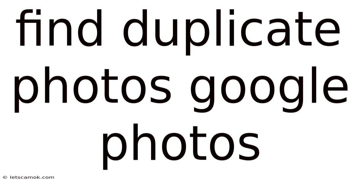 Find Duplicate Photos Google Photos