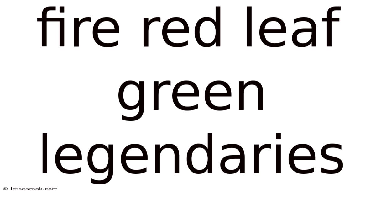 Fire Red Leaf Green Legendaries