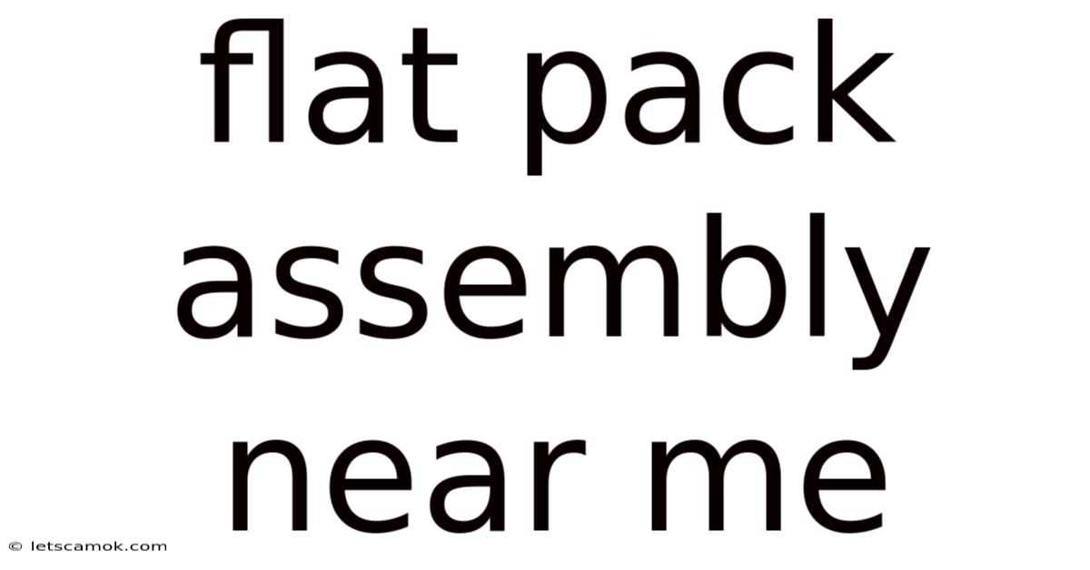 Flat Pack Assembly Near Me