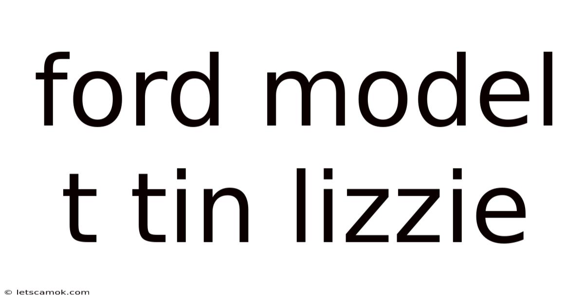 Ford Model T Tin Lizzie