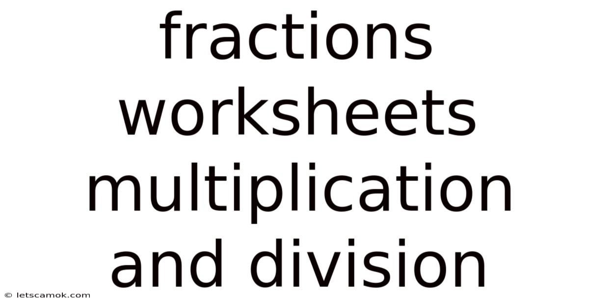 Fractions Worksheets Multiplication And Division