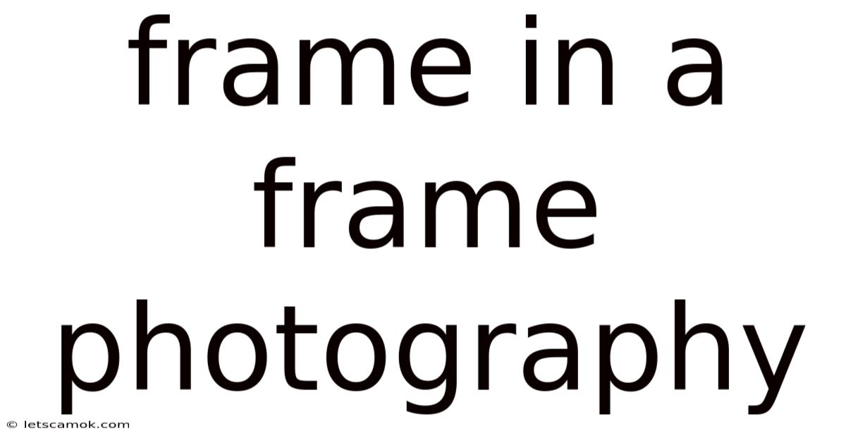 Frame In A Frame Photography