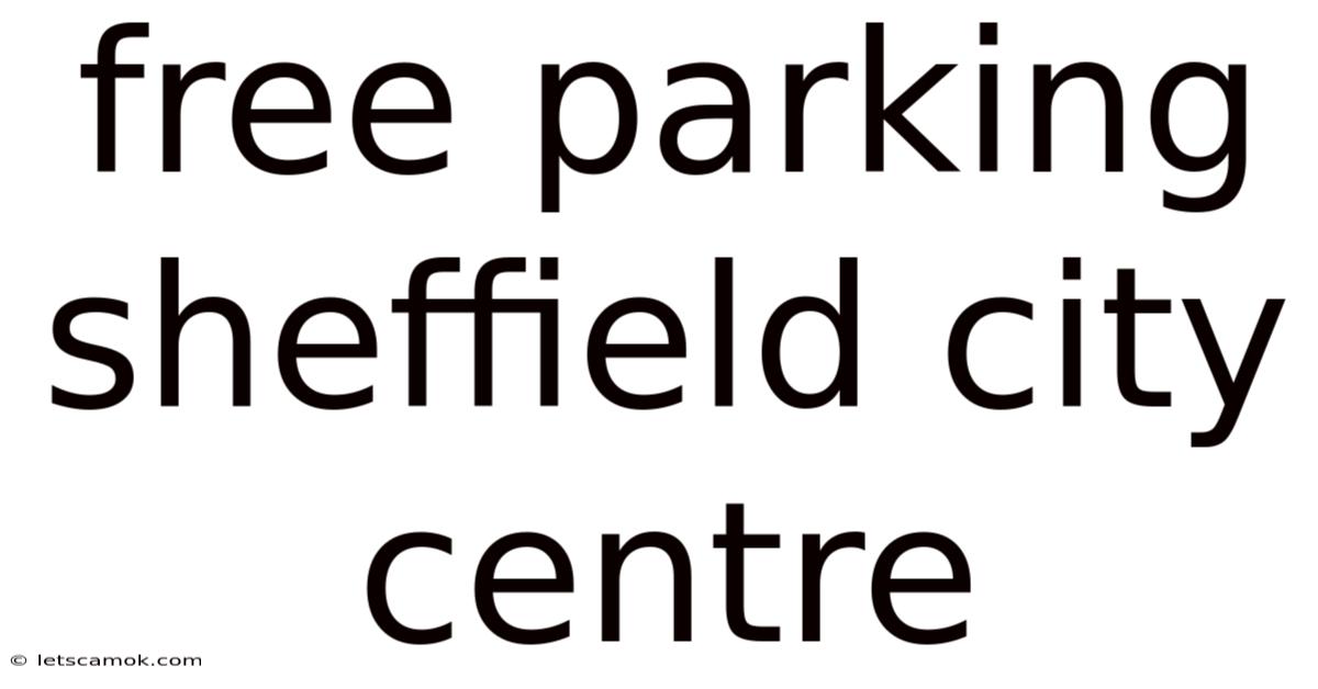Free Parking Sheffield City Centre