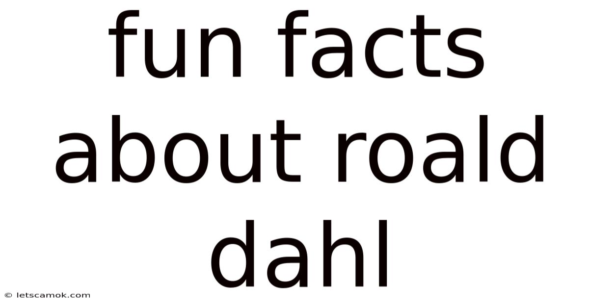 Fun Facts About Roald Dahl