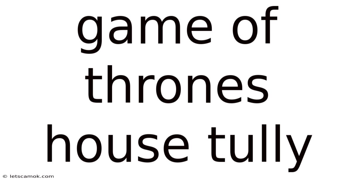 Game Of Thrones House Tully